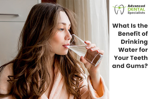What Is the Benefit of Drinking Water for Your Teeth and Gums?